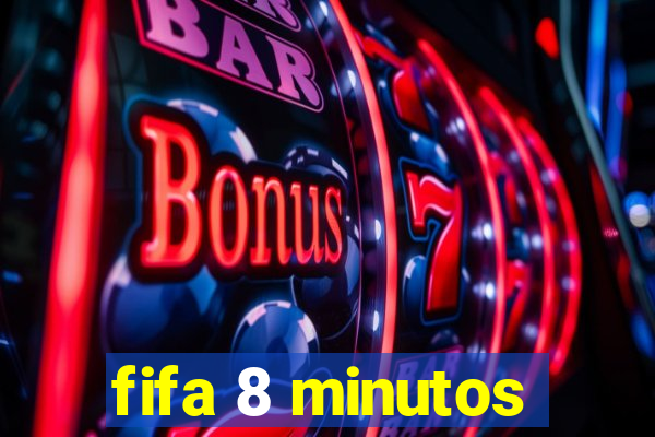 fifa 8 minutos